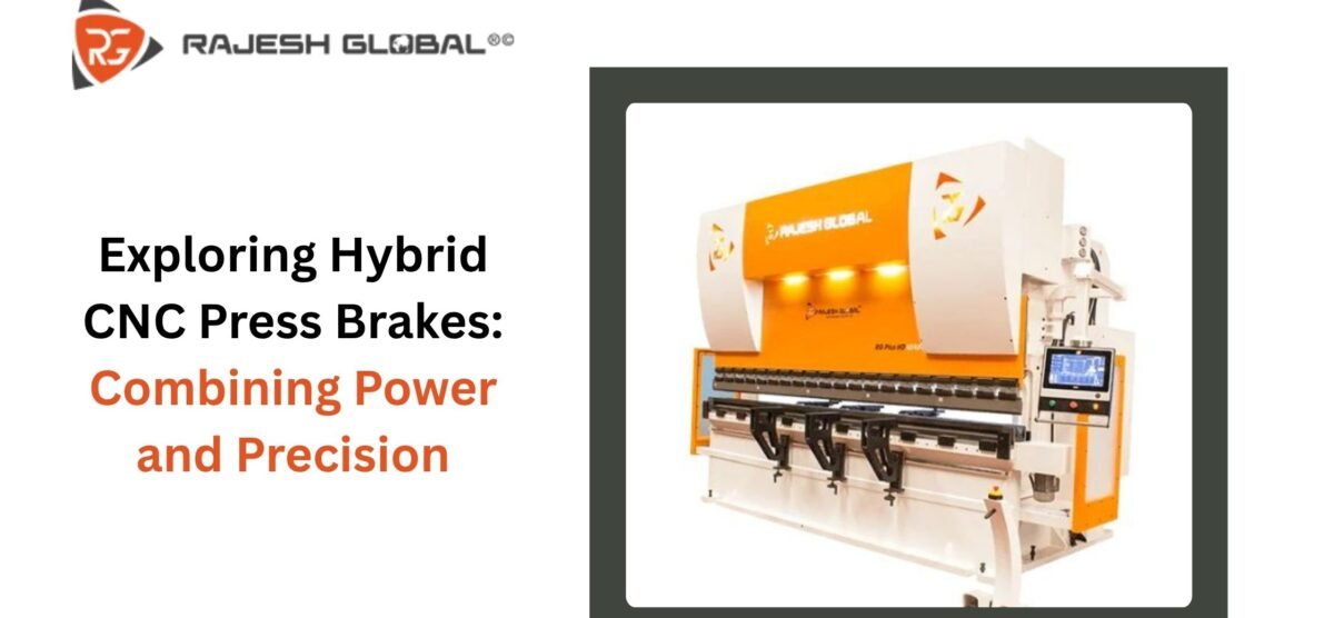 Exploring Hybrid CNC Press Brakes: Combining Power and Precision