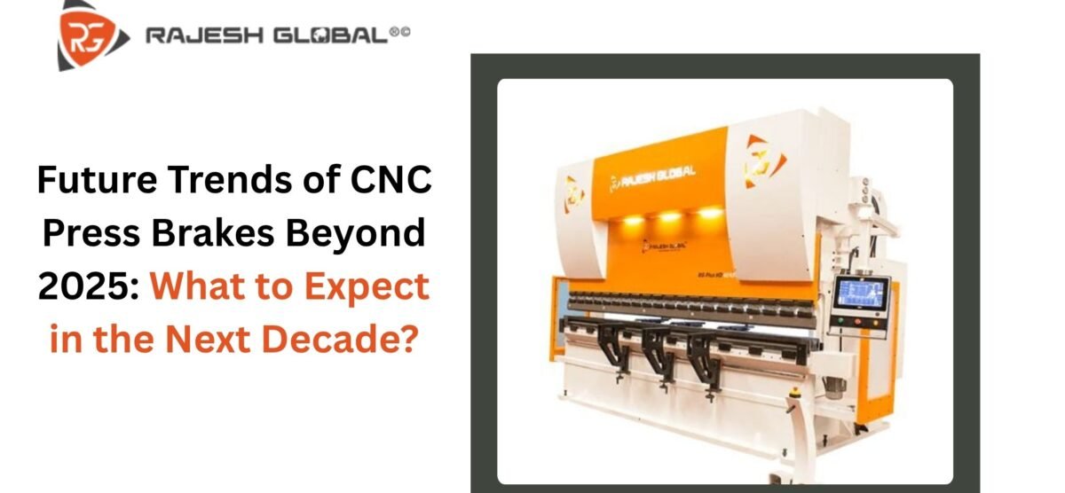 Future Trends of CNC Press Brakes Beyond 2025: What to Expect in the Next Decade?