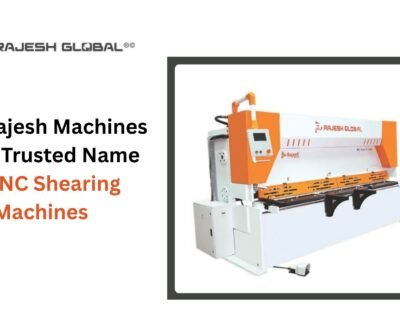 Why Rajesh Machines Is the Trusted Name in CNC Shearing Machines?
