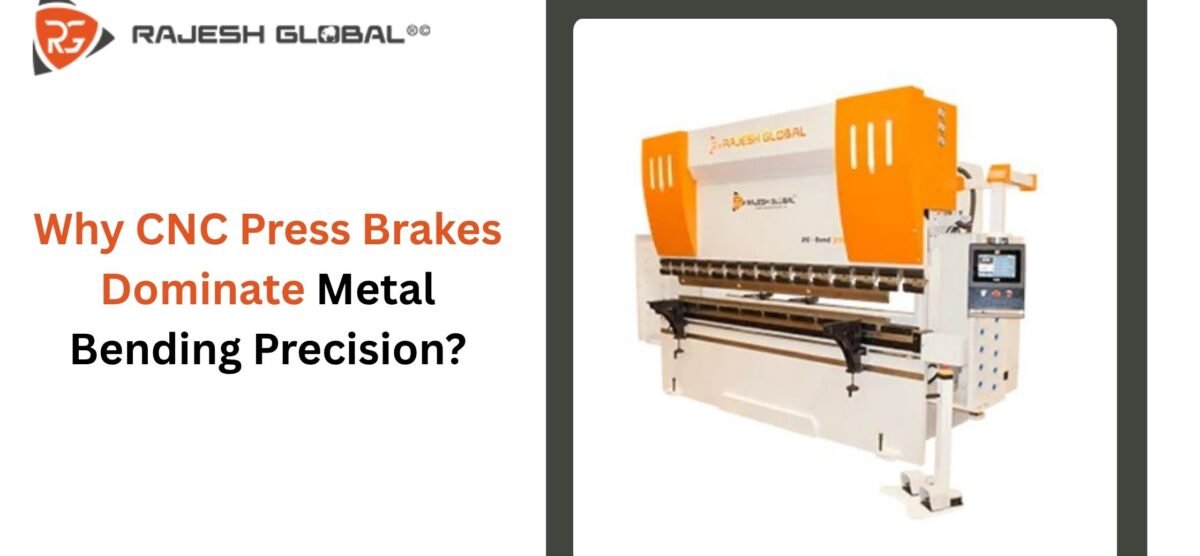 Why CNC Press Brakes Dominate Metal Bending Precision?