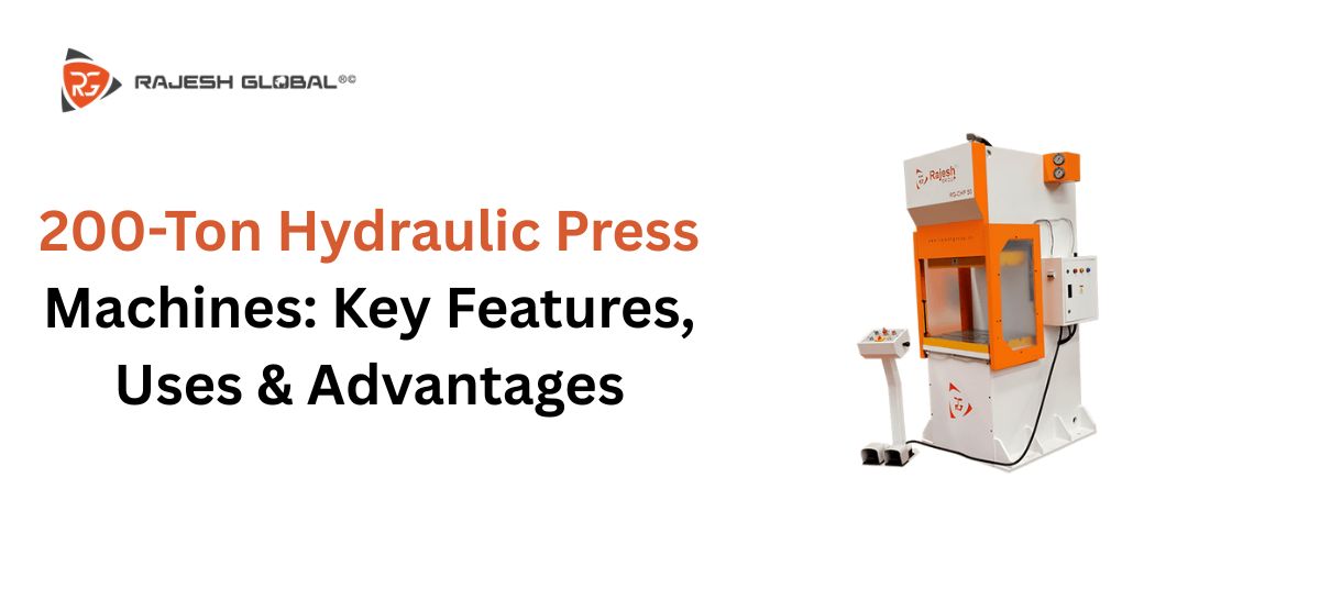200-Ton Hydraulic Press Machines: Key Features, Uses & Advantages