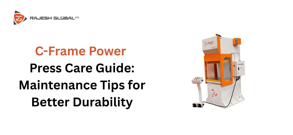 C-Frame Power Press Care Guide: Maintenance Tips for Better Durability