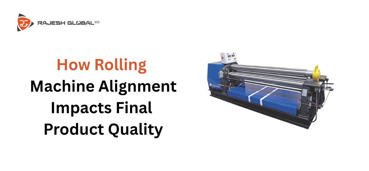 How Rolling Machine Alignment Impacts Final Product Quality