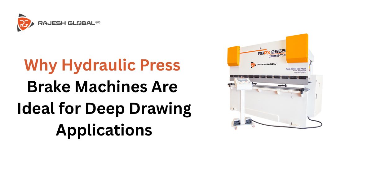 Why Hydraulic Press Brake Machines Are Ideal for Deep Drawing Applications